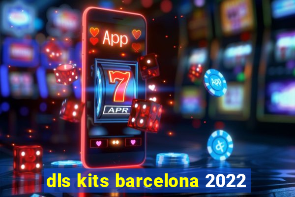 dls kits barcelona 2022